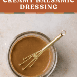 pin of creamy balsamic dressing.